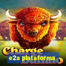 e2a plataforma